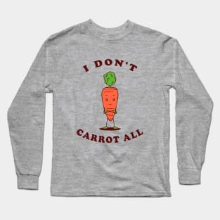 I Don't Carrot All Long Sleeve T-Shirt